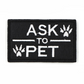 Black 'Ask To Pet' Hook & Loop Patch For Harness
